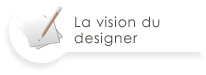 La vision du designer