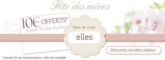 F�te des m�res -  profitez de 10� de reduction avec le code : mere